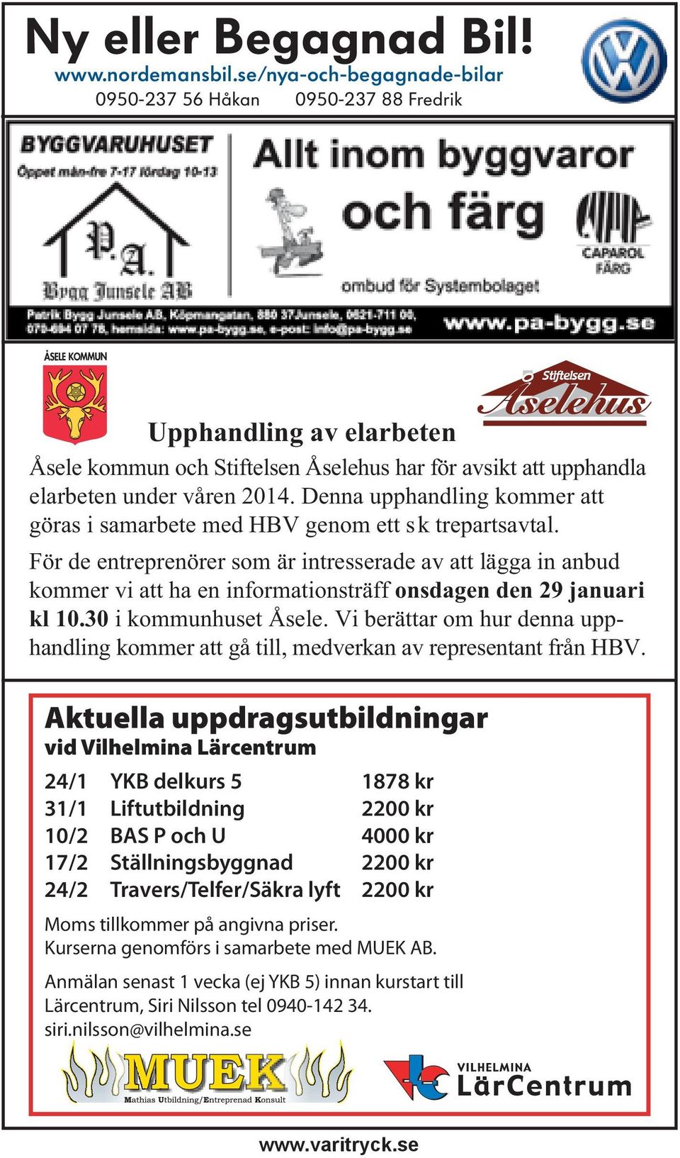 Denna upphandling kommer att göras i samarbete med HBV genom ett sk trepartsavtal.