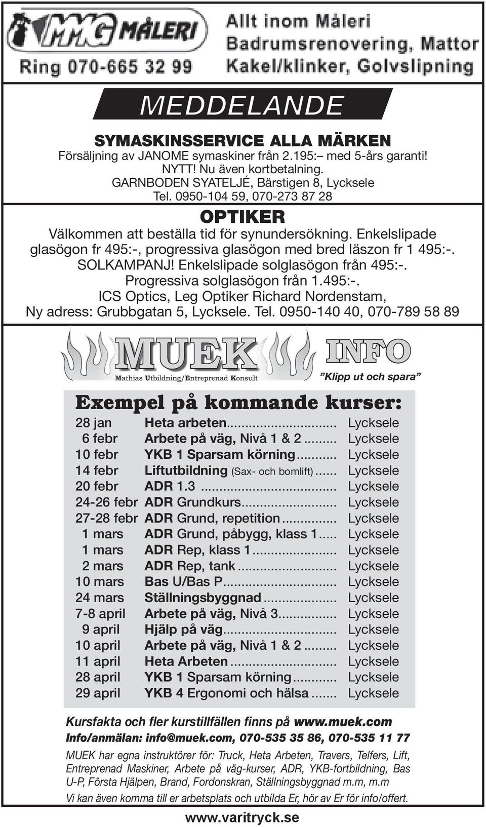 Enkelslipade solglasögon från 495:-. Progressiva solglasögon från 1.495:-. ICS Optics, Leg Optiker Richard Nordenstam, Ny adress: Grubbgatan 5, Lycksele. Tel.