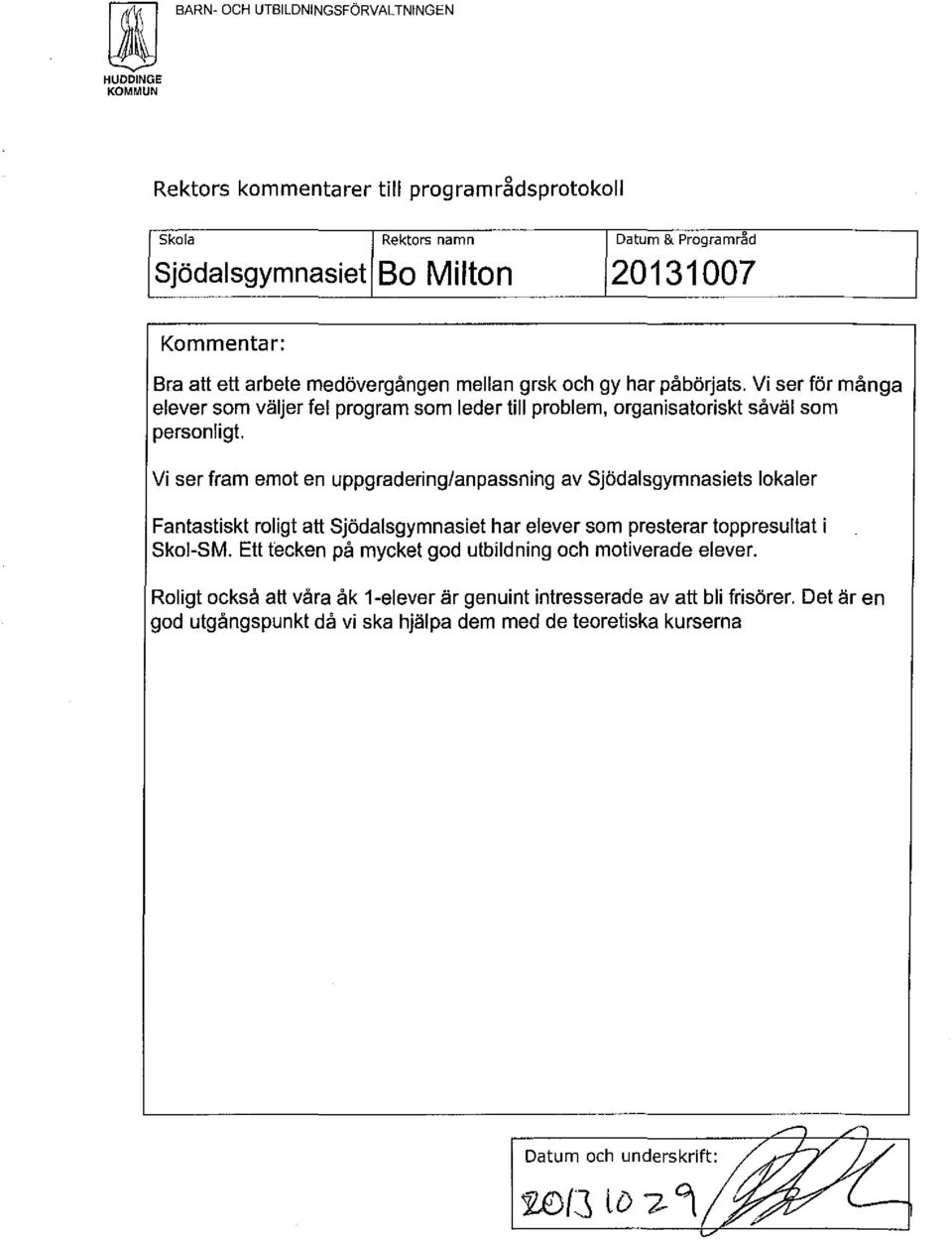 Vi ser fram emot en uppgradering/anpassning av sjödalsgymnasiets lokaler Fantastiskt roligt att sjödalsgymnasiet har elever som presterar toppresultat i Skoi-SM.