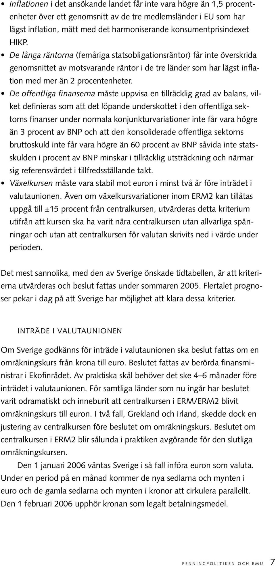 De offentliga finanserna måste uppvisa en tillräcklig grad av balans, vilket definieras som att det löpande underskottet i den offentliga sektorns finanser under normala konjunkturvariationer inte