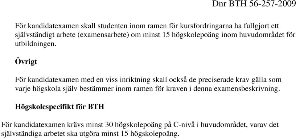 Övrigt För kandidatexamen med en viss inriktning skall också de preciserade krav gälla som varje högskola själv bestämmer inom