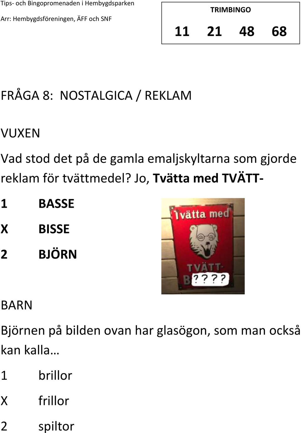 Jo, Tvätta med TVÄTT- 1 BASSE BISSE 2 BJÖRN Björnen på bilden