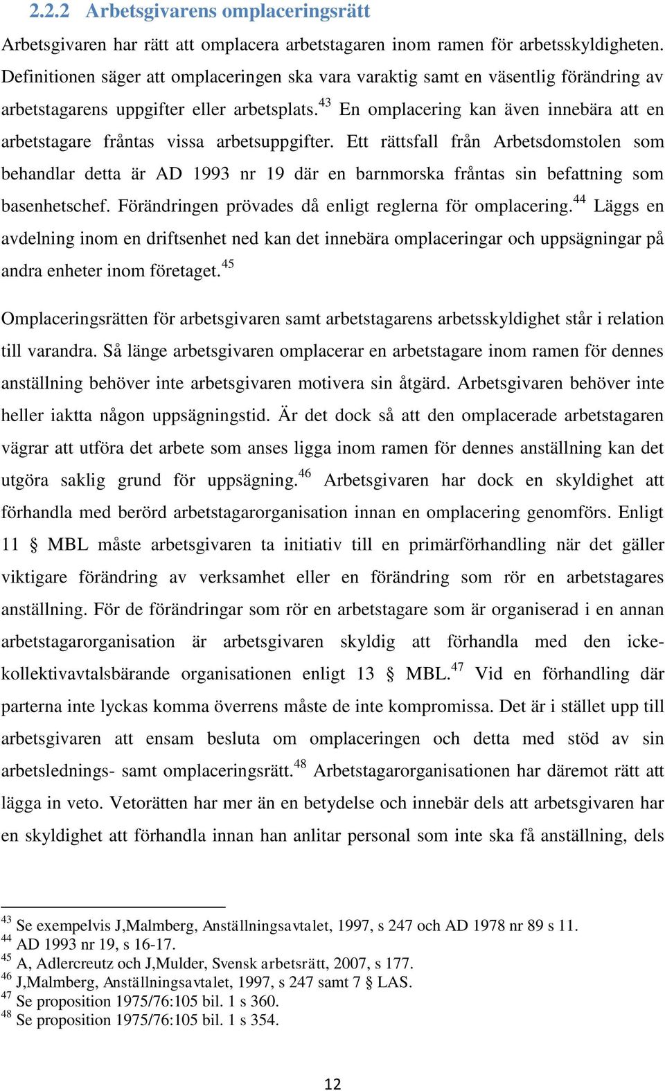 43 En omplacering kan även innebära att en arbetstagare fråntas vissa arbetsuppgifter.