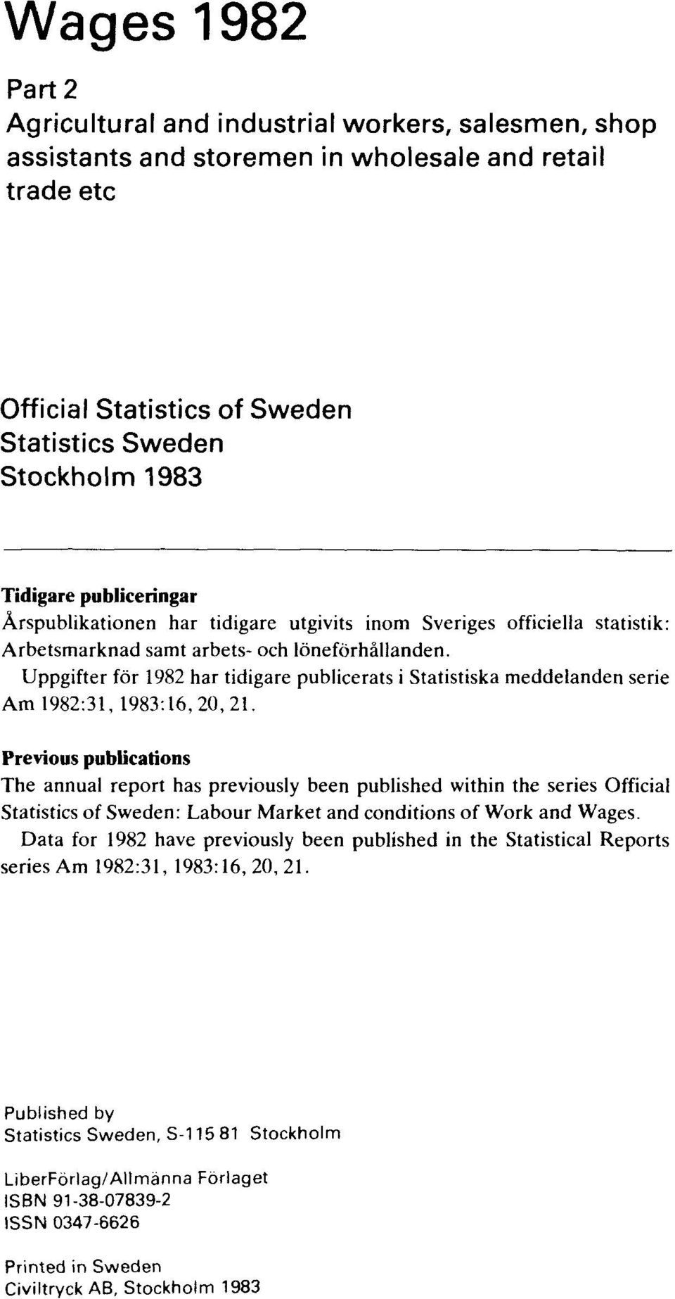 Uppgifter för 1982 har tidigare publicerats i Statistiska meddelanden serie Am 1982:31, 1983:16,20,21.