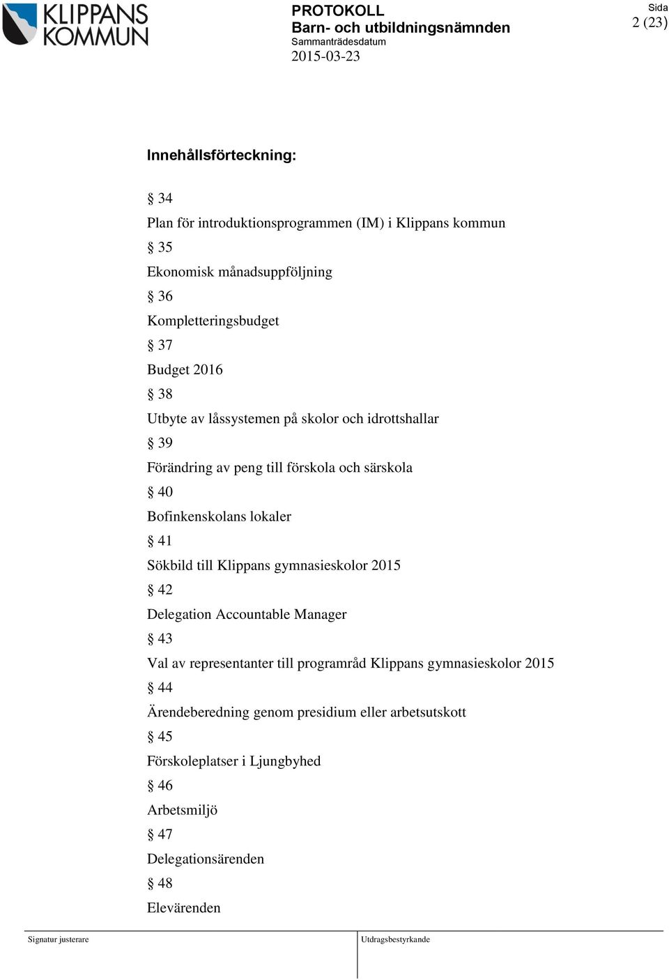 41 Sökbild till Klippans gymnasieskolor 2015 42 Delegation Accountable Manager 43 Val av representanter till programråd Klippans gymnasieskolor