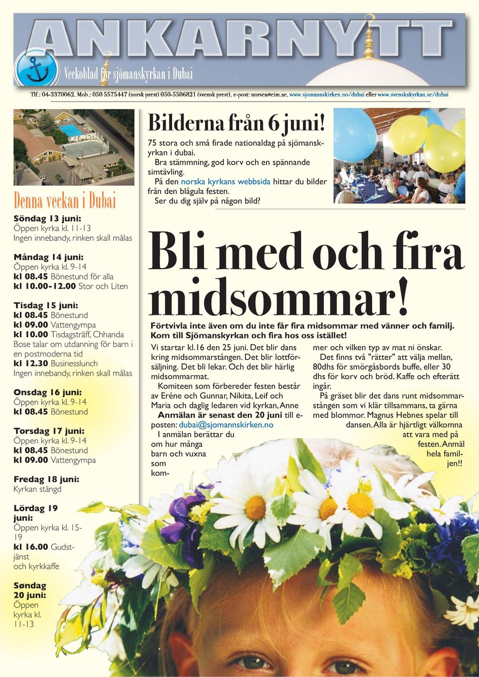 00 Tisdagsträff, Chhanda Bose talar om utdanning för barn i en postmoderna tid kl 12.30 Businesslunch Ingen innebandy, rinken skall målas Onsdag 16 juni: Torsdag 17 juni: kl 09.