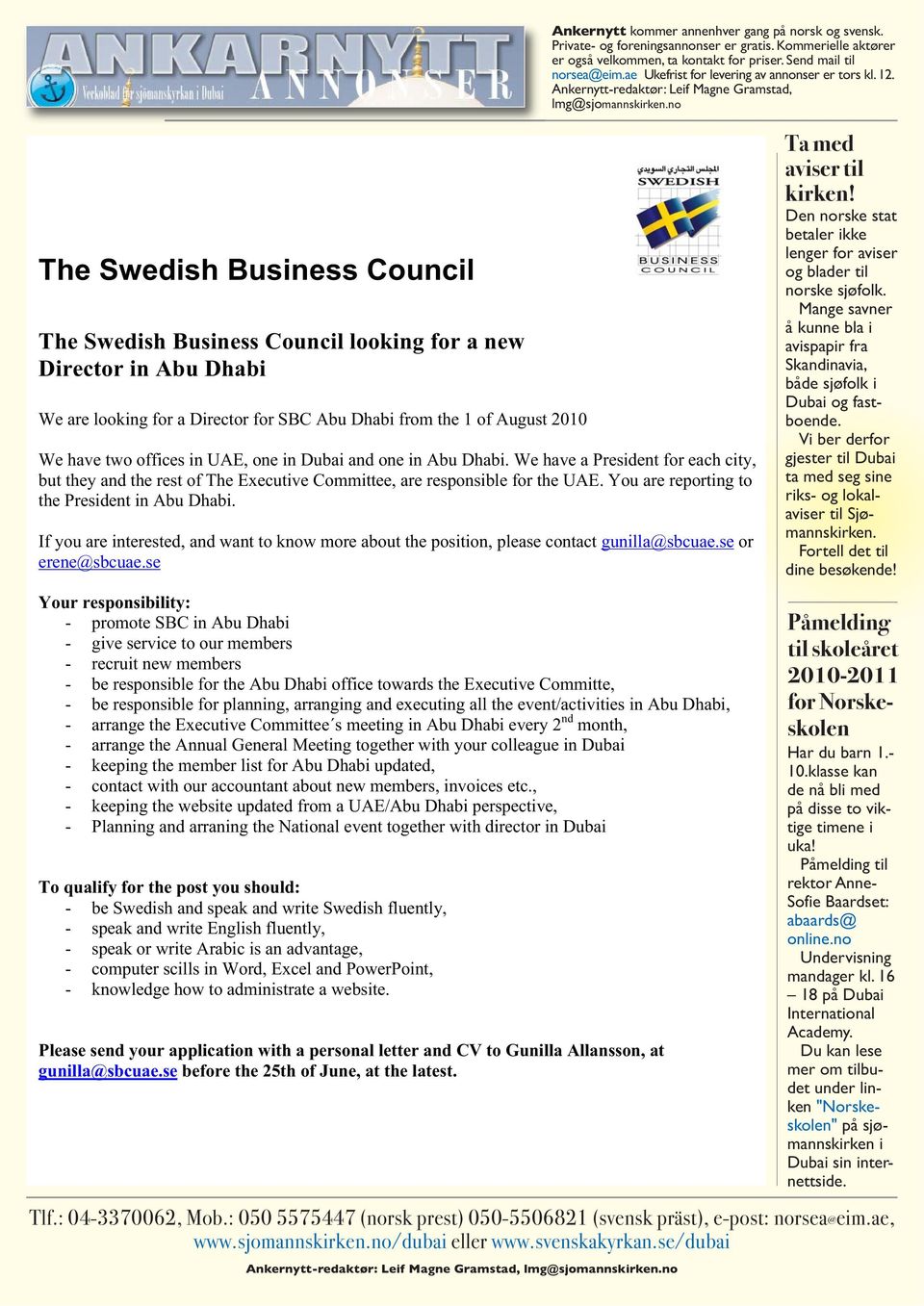 ae Ukefrist for levering av annonser er tors kl. 12. Ankernytt-redaktør: Leif Magne Gramstad, lmg@sjomannskirken.no We have two offices in UAE, one in Dubai and one in Abu Dhabi.