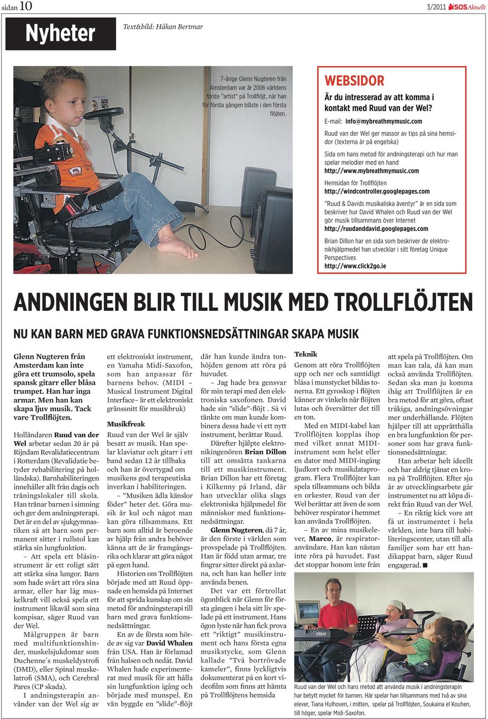 com Ruud van der Wel ger massor av tips på sina hemsidor (texterna är på engelska) Sida om hans metod för andningsterapi och hur man spelar melodier med en hand http://www.mybreathmymusic.