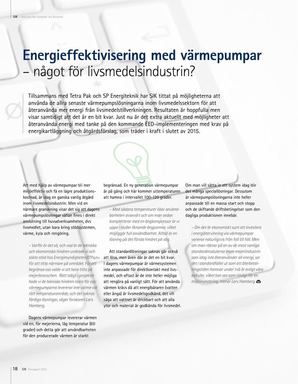 livsmedelstillverkningen. Resultaten är hoppfulla men visar samtidigt att det är en bit kvar.