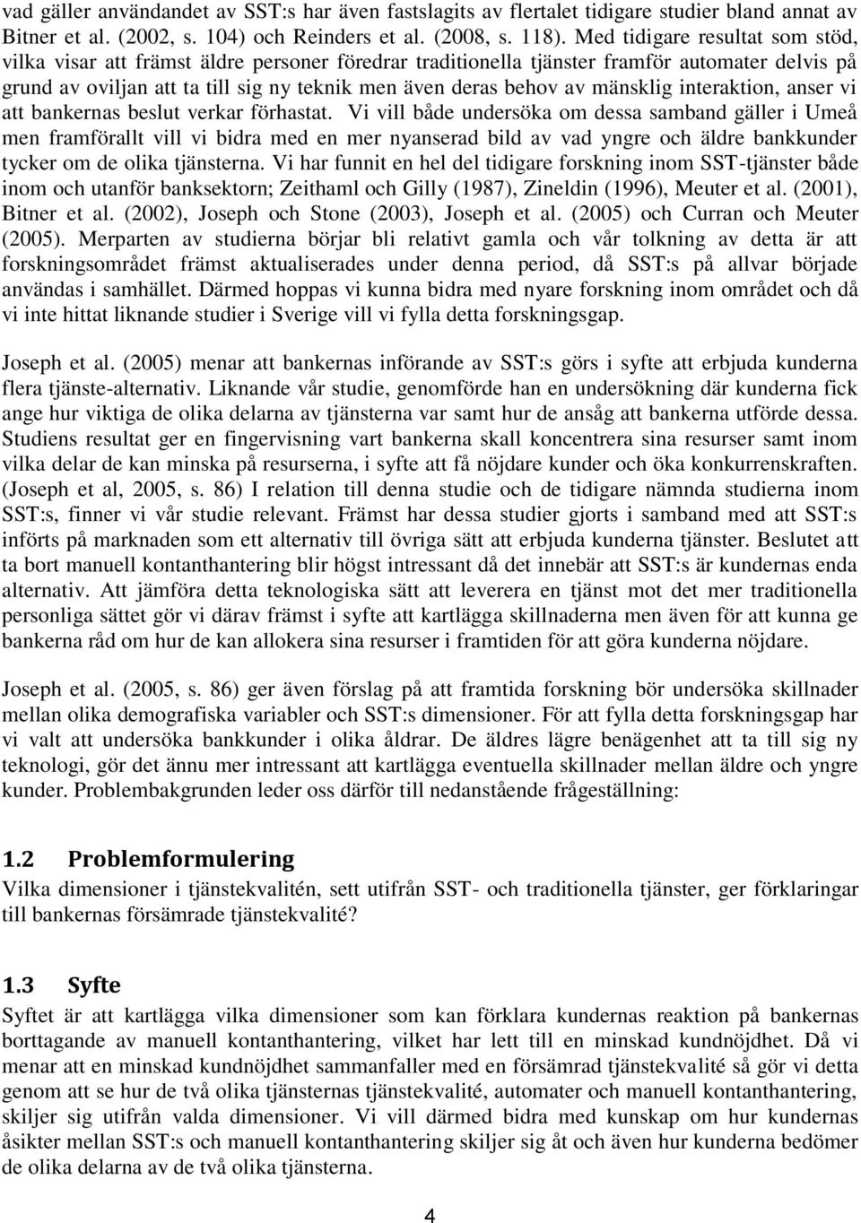 mänsklig interaktion, anser vi att bankernas beslut verkar förhastat.