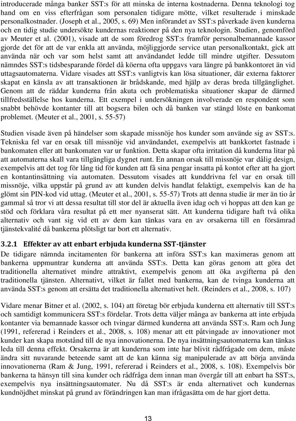 (2001), visade att de som föredrog SST:s framför personalbemannade kassor gjorde det för att de var enkla att använda, möjliggjorde service utan personalkontakt, gick att använda när och var som