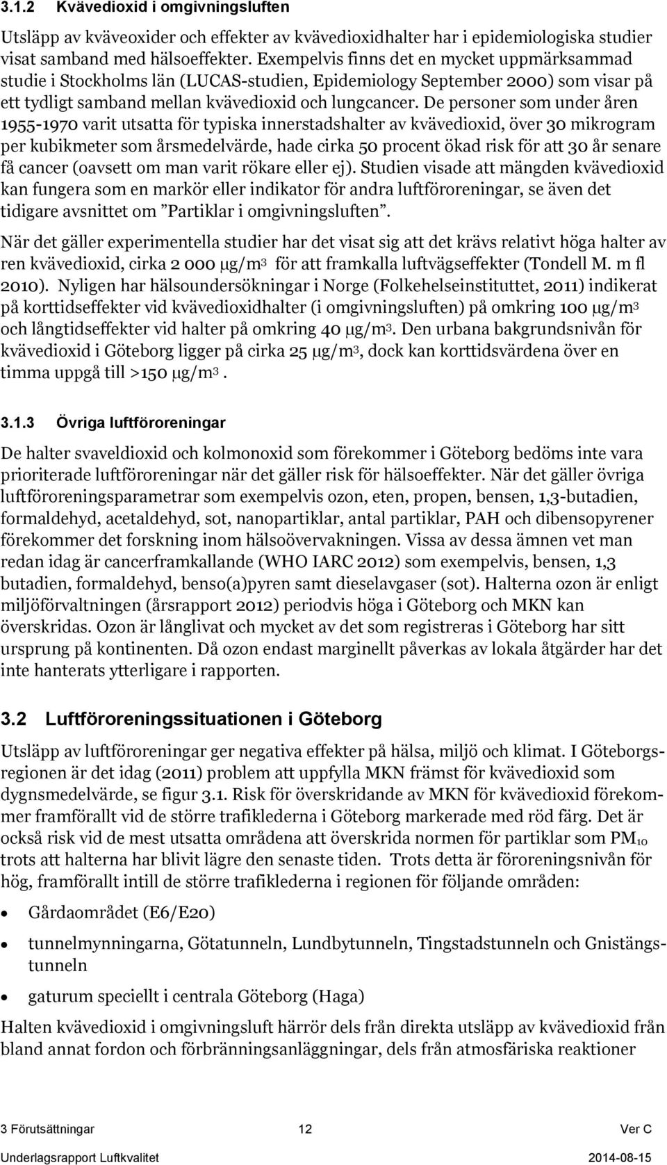 De personer som under åren 1955-1970 varit utsatta för typiska innerstadshalter av kvävedioxid, över 30 mikrogram per kubikmeter som årsmedelvärde, hade cirka 50 procent ökad risk för att 30 år