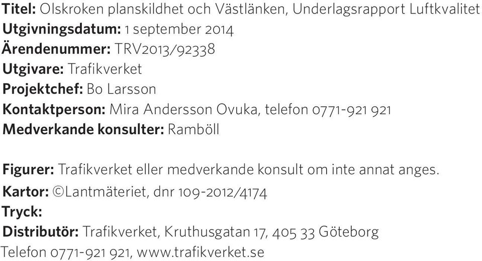 0771-921 921 Medverkande konsulter: Ramböll Figurer: Trafikverket eller medverkande konsult om inte annat anges.