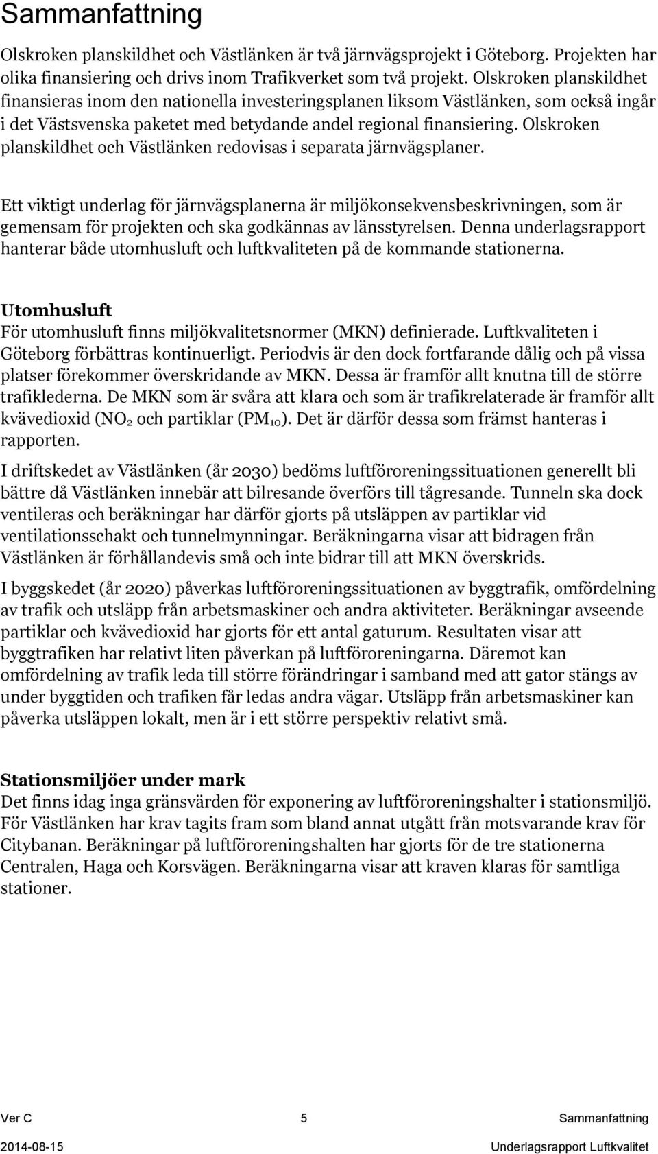 Olskroken planskildhet och Västlänken redovisas i separata järnvägsplaner.