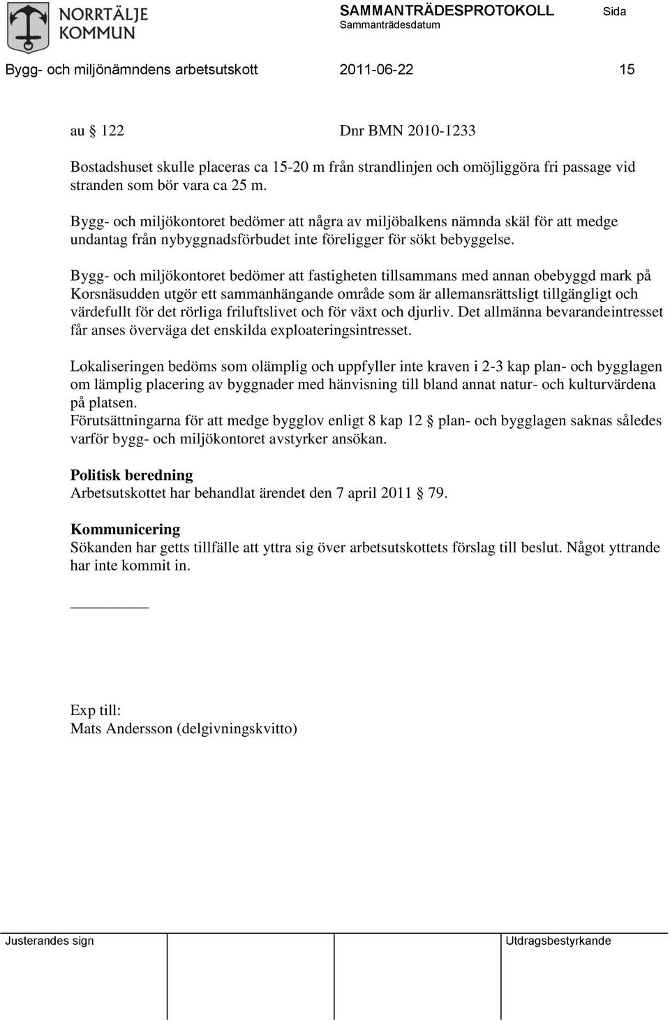 Bygg- och miljökontoret bedömer att fastigheten tillsammans med annan obebyggd mark på Korsnäsudden utgör ett sammanhängande område som är allemansrättsligt tillgängligt och värdefullt för det