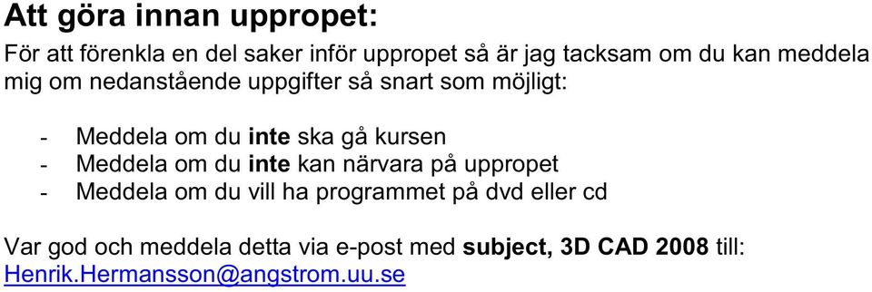 Meddela om du inte kan närvara på uppropet - Meddela om du vill ha programmet på dvd eller cd Var