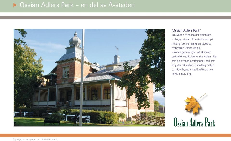 Visionen ger möjlighet att skapa en parkmiljö med kulthistoriska Adlers Villa som en levande centralpunkt,