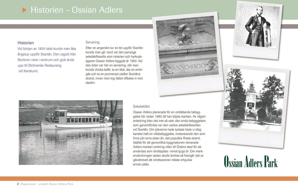 Efter en angenäm tur en bit uppför Svartån kunde man gå i land vid den pampiga sekelskiftesvilla som notarien och hyrkuskägaren Ossian Adlers byggde år 1900.