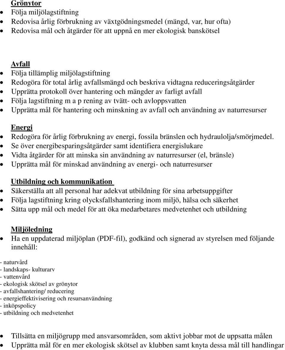 tvätt- och avloppsvatten Upprätta mål för hantering och minskning av avfall och användning av naturresurser Energi Redogöra för årlig förbrukning av energi, fossila bränslen och