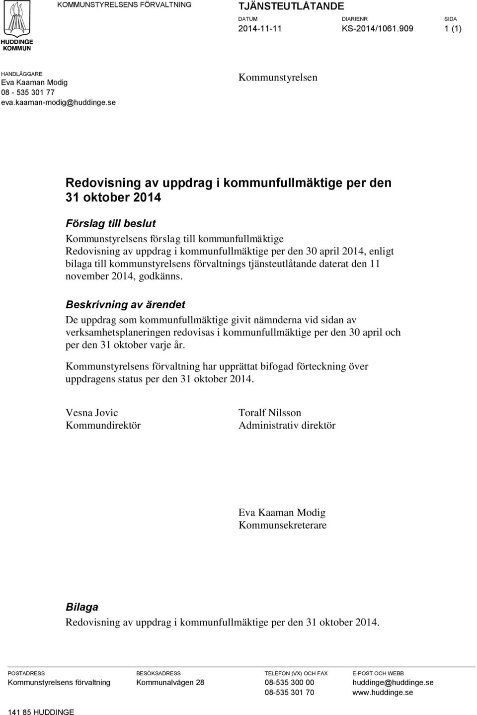 per den 30 april 2014, enligt bilaga till kommunstyrelsens förvaltnings tjänsteutlåtande daterat den 11 november 2014, godkänns.