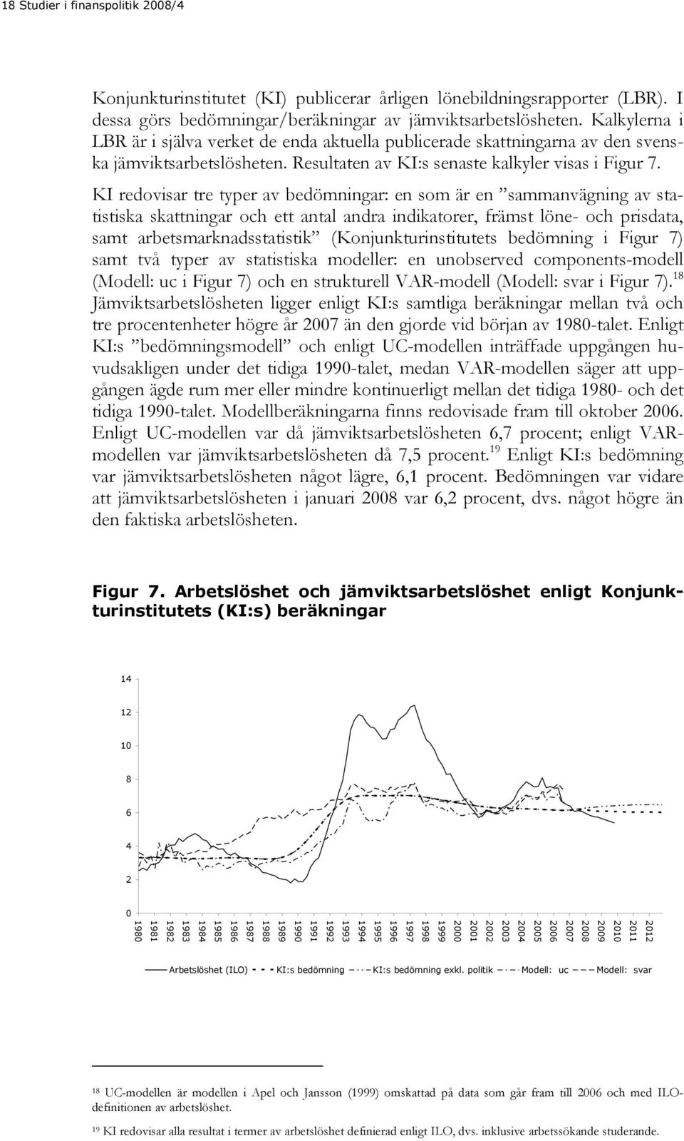 KI redovisar tre typer av bedömningar: en som är en sammanvägning av statistiska skattningar och ett antal andra indikatorer, främst löne- och prisdata, samt arbetsmarknadsstatistik