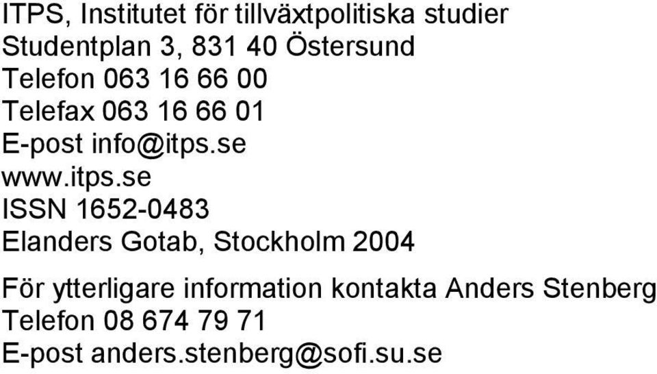 itps.se ISSN 1652-0483 Elanders Gotab, Stockholm 2004 För ytterligare