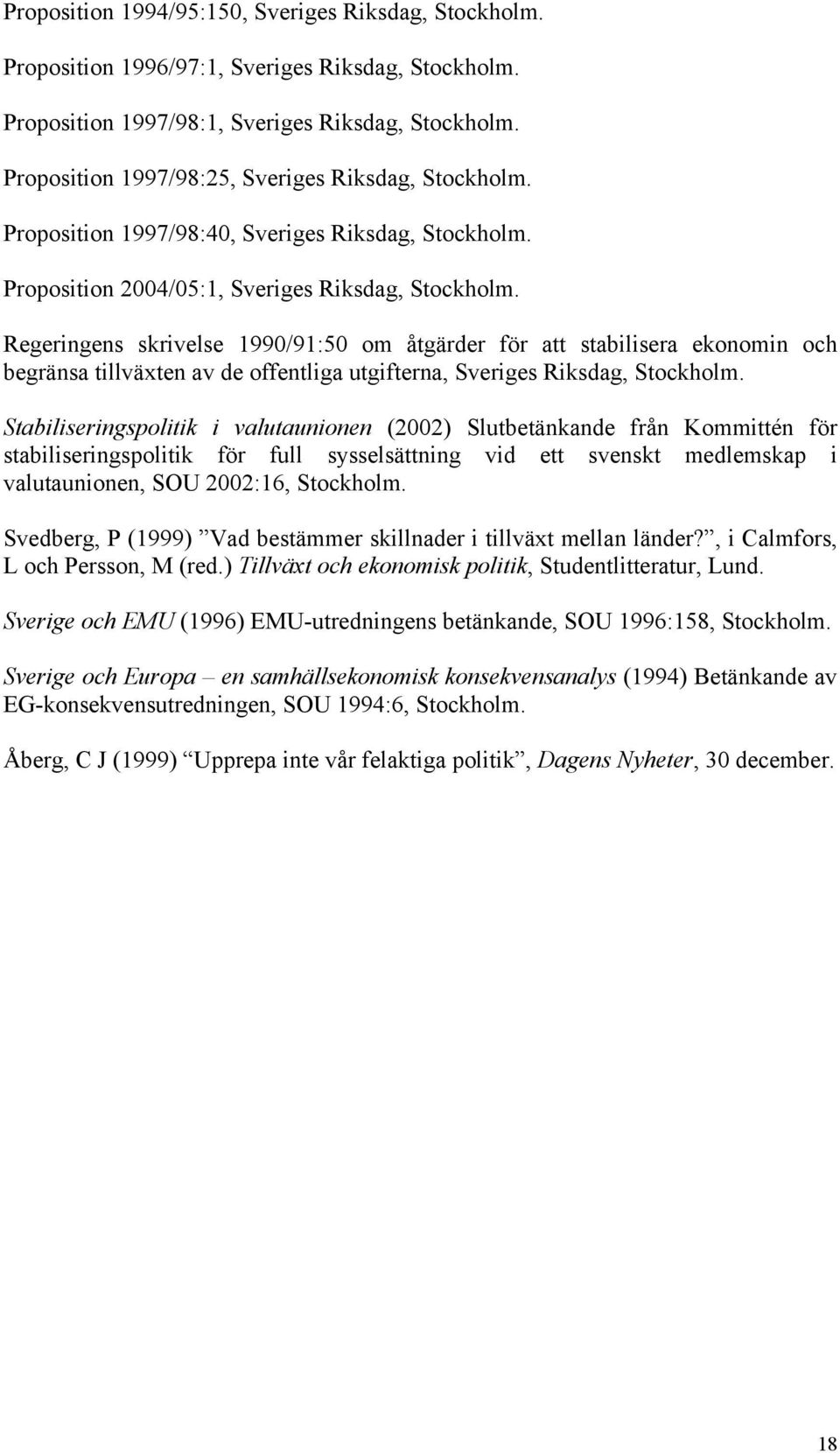 Regeringens skrivelse 1990/91:50 om åtgärder för att stabilisera ekonomin och begränsa tillväxten av de offentliga utgifterna, Sveriges Riksdag, Stockholm.