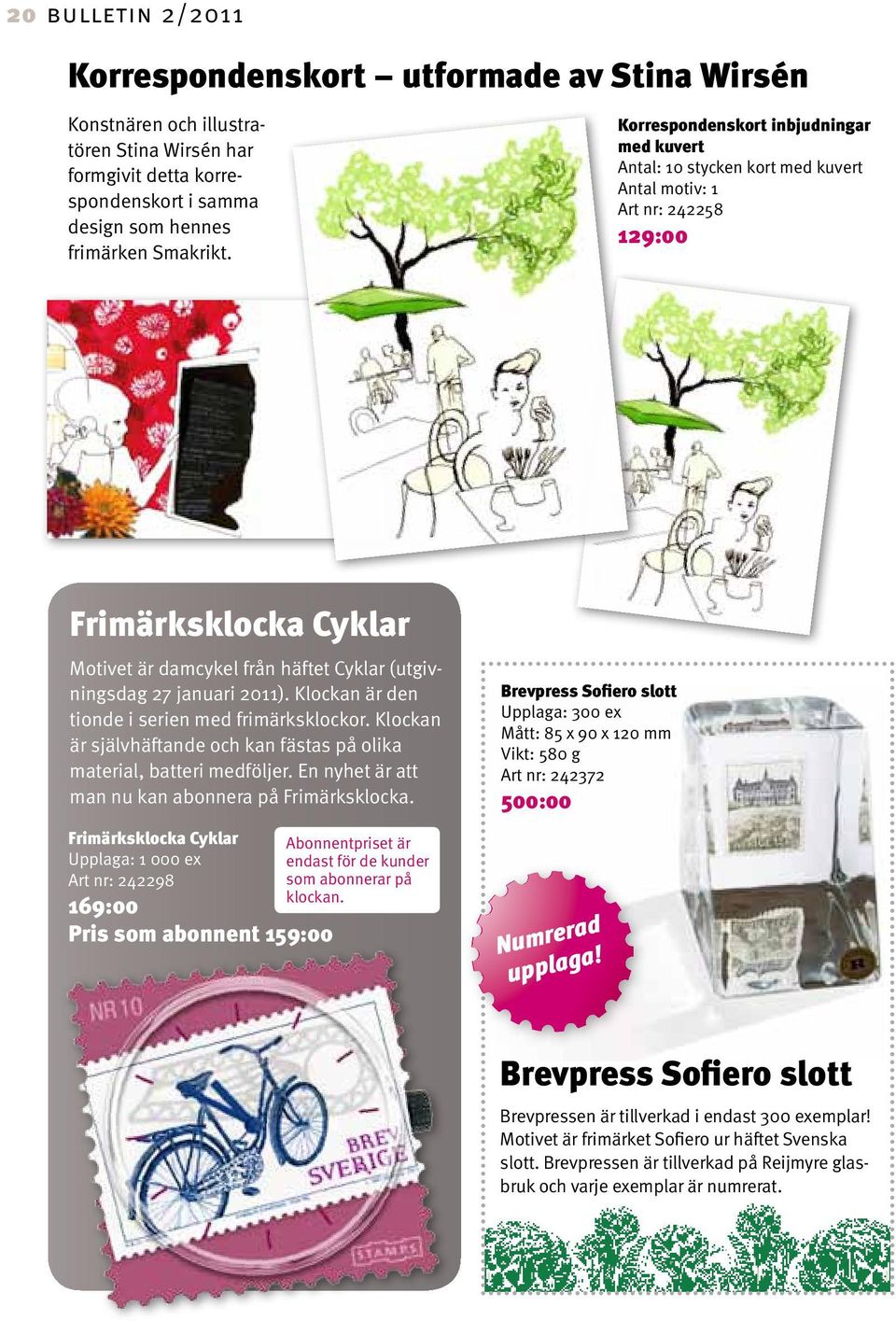 2011). Klockan är den tionde i serien med frimärksklockor. Klockan är självhäftande och kan fästas på olika material, batteri medföljer. En nyhet är att man nu kan abonnera på Frimärksklocka.