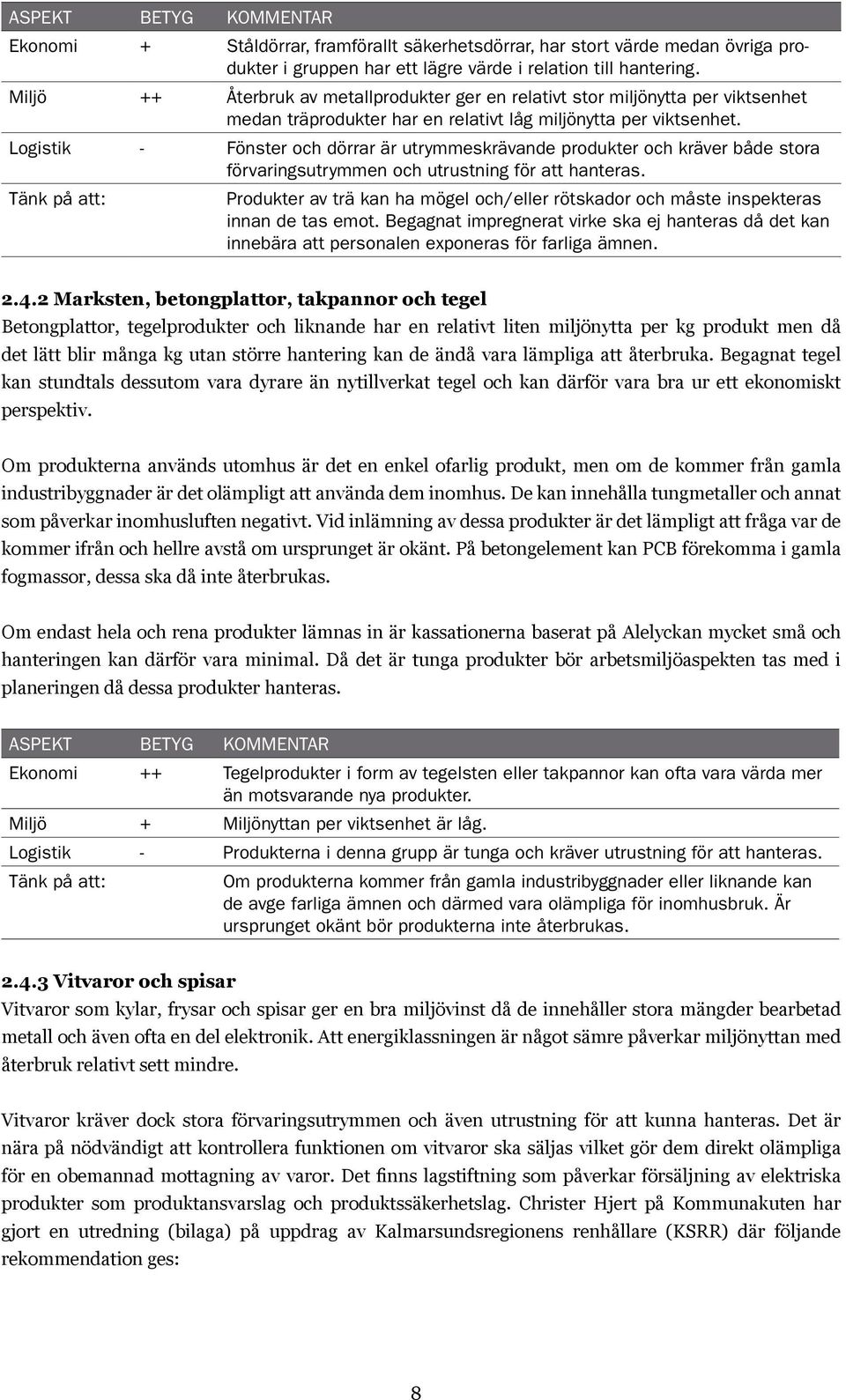 Logistik - Fönster och dörrar är utrymmeskrävande produkter och kräver både stora förvaringsutrymmen och utrustning för att hanteras.