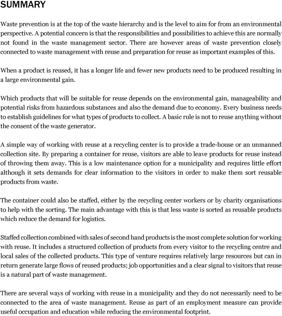 There are however areas of waste prevention closely connected to waste management with reuse and preparation for reuse as important examples of this.