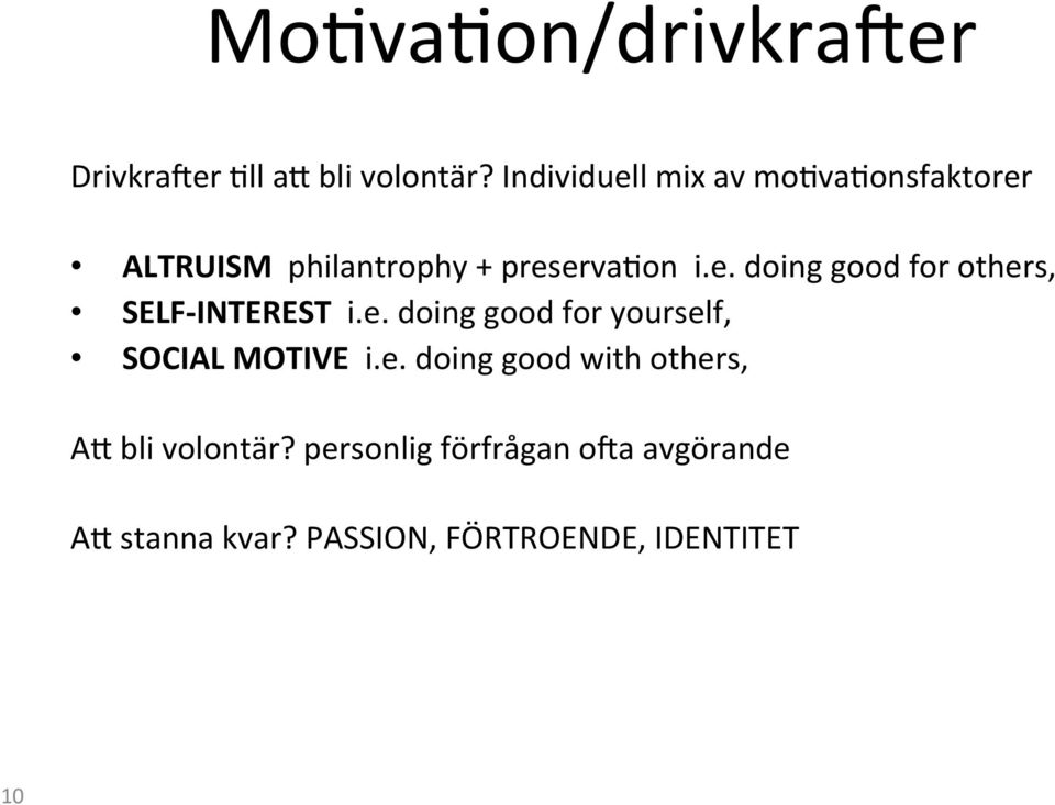 e. doing good for yourself, SOCIAL MOTIVE i.e. doing good with others, AE bli volontär?