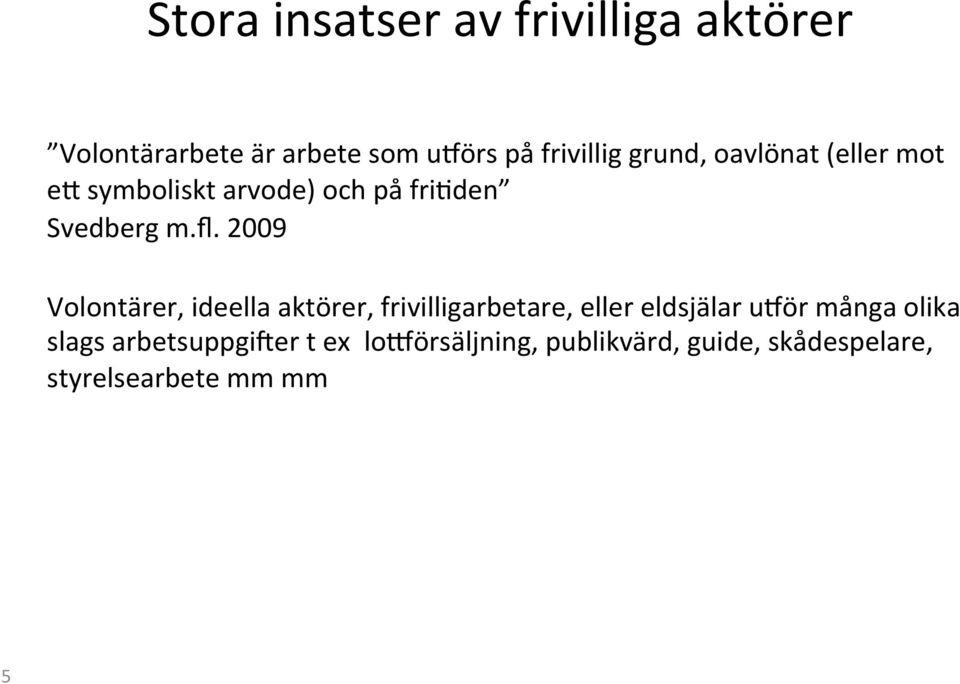 2009 Volontärer, ideella aktörer, frivilligarbetare, eller eldsjälar u>ör många olika