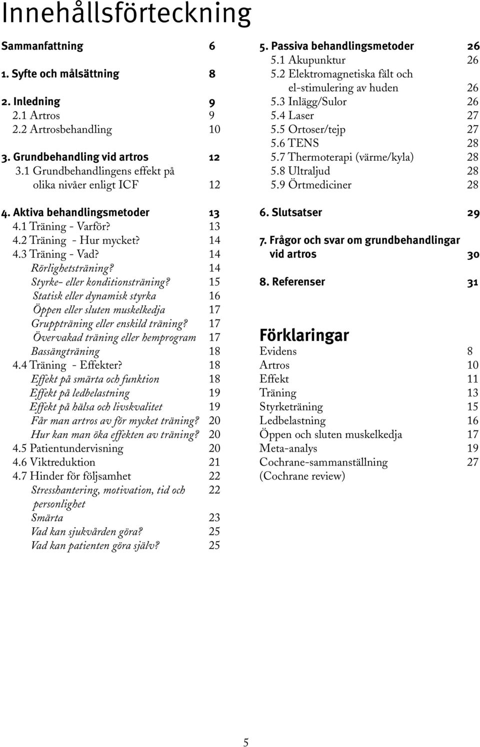 14 Styrke- eller konditionsträning? 15 Statisk eller dynamisk styrka 16 Öppen eller sluten muskelkedja 17 Gruppträning eller enskild träning?