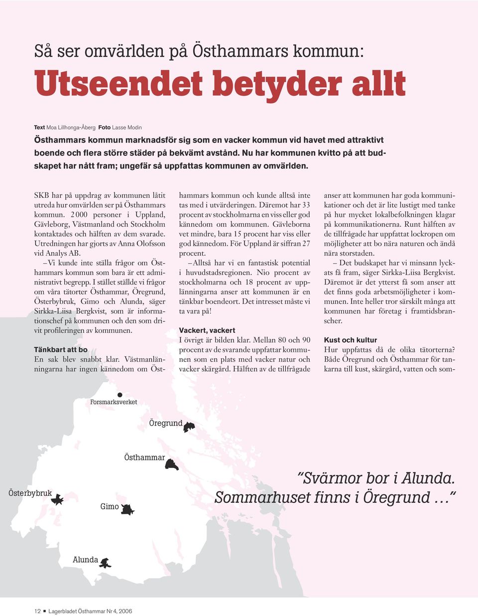 SKB har på uppdrag av kommunen låtit utreda hur omvärlden ser på Östhammars kommun. 2000 personer i Uppland, Gävleborg, Västmanland och Stockholm kontaktades och hälften av dem svarade.