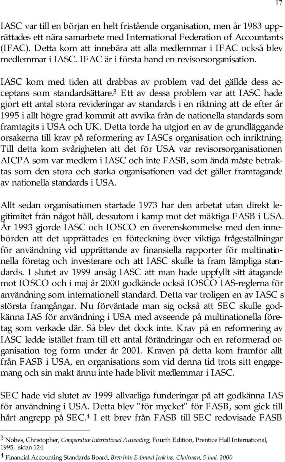 IASC kom med tiden att drabbas av problem vad det gällde dess acceptans som standardsättare.