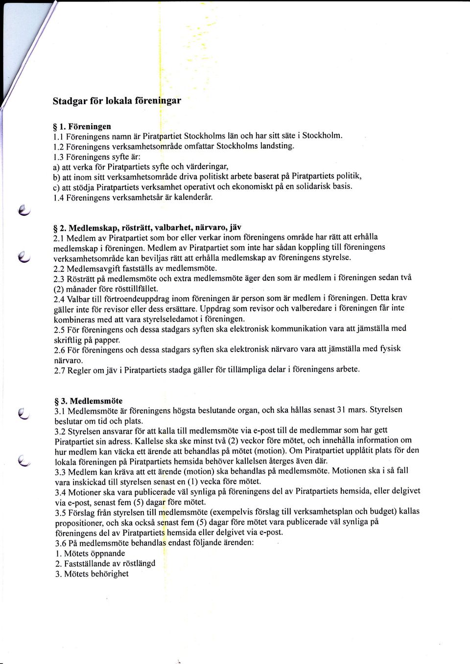 verksamhet operativt och ekonomiskt pi en solidarisk basis. 1.4 Fdreningens verksamhetsir iir kalenderir. $ 2. Medlemskap, riistriitt, valbarhet, niiruaro' jiiv 2.