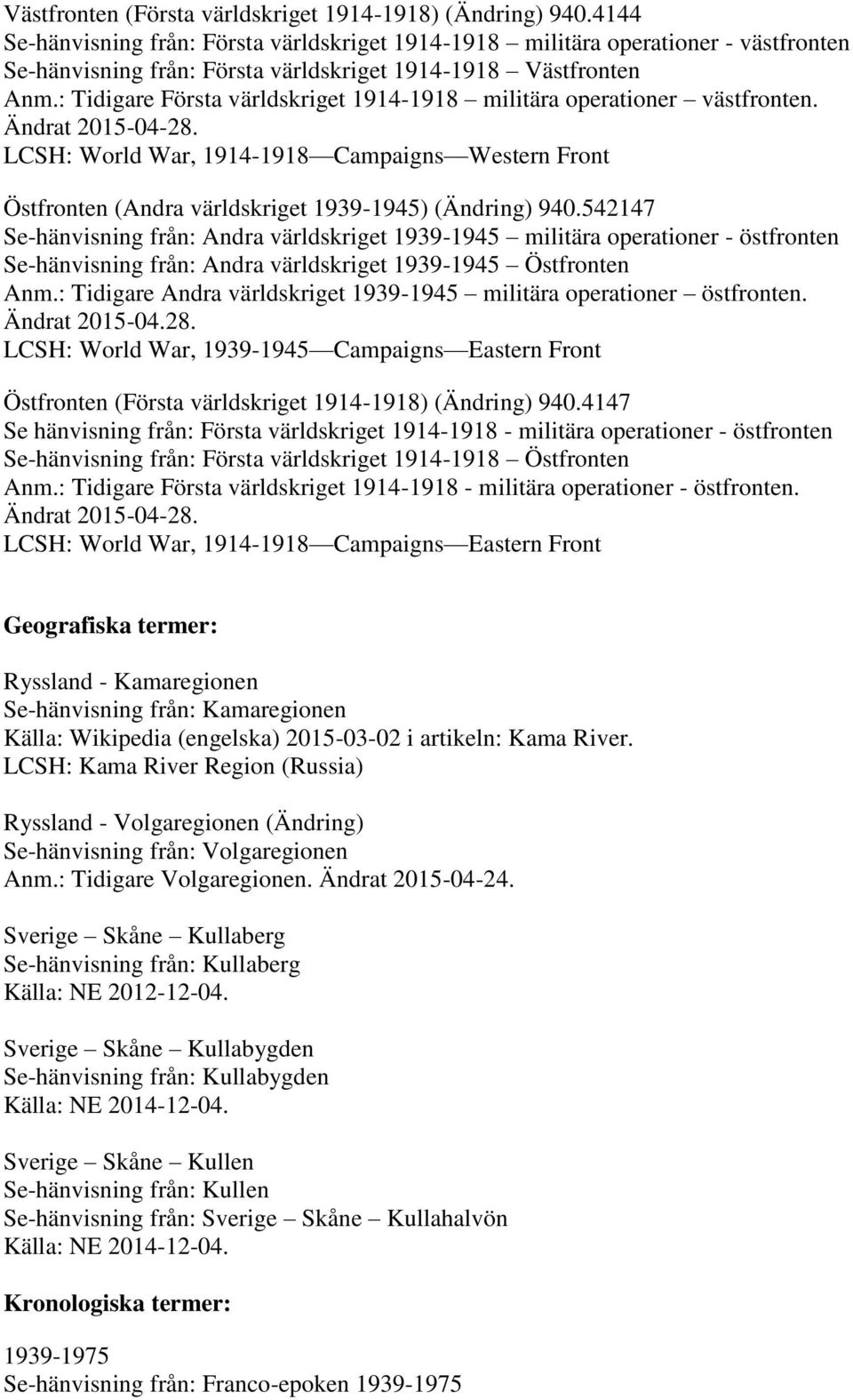 : Tidigare Första världskriget 1914-1918 militära operationer västfronten. Ändrat 2015-04-28.