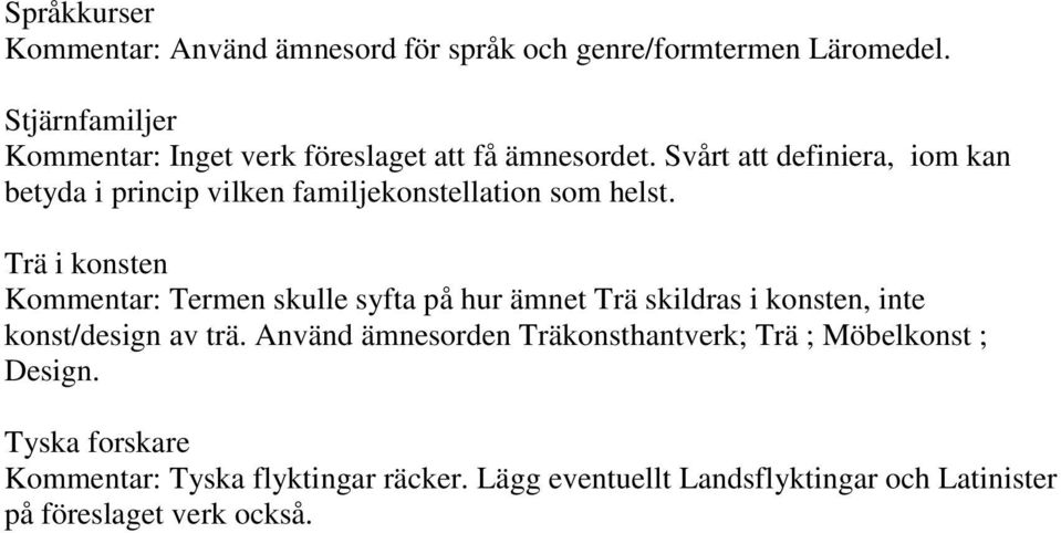 Svårt att definiera, iom kan betyda i princip vilken familjekonstellation som helst.