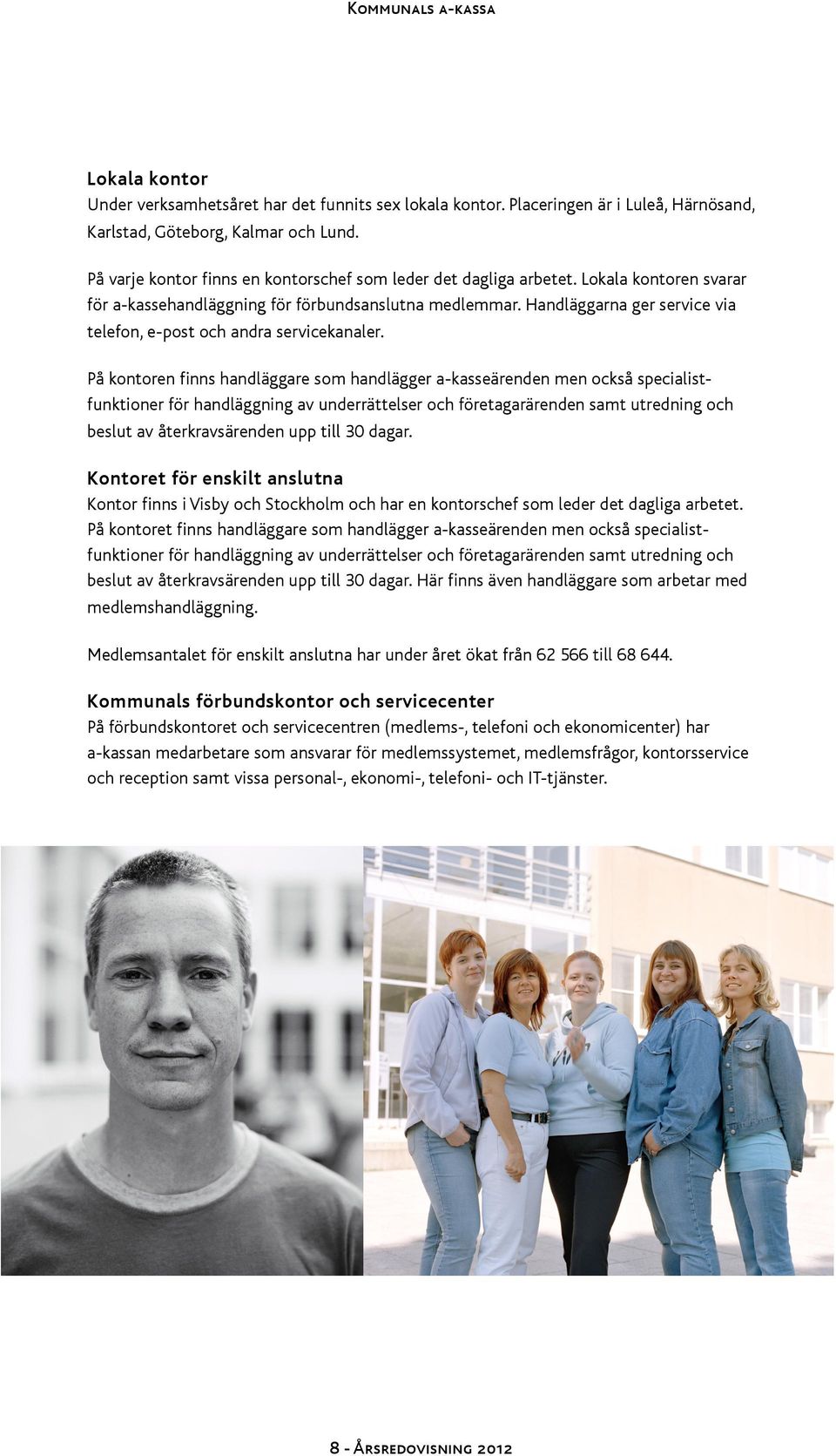 Handläggarna ger service via telefon, e-post och andra servicekanaler.