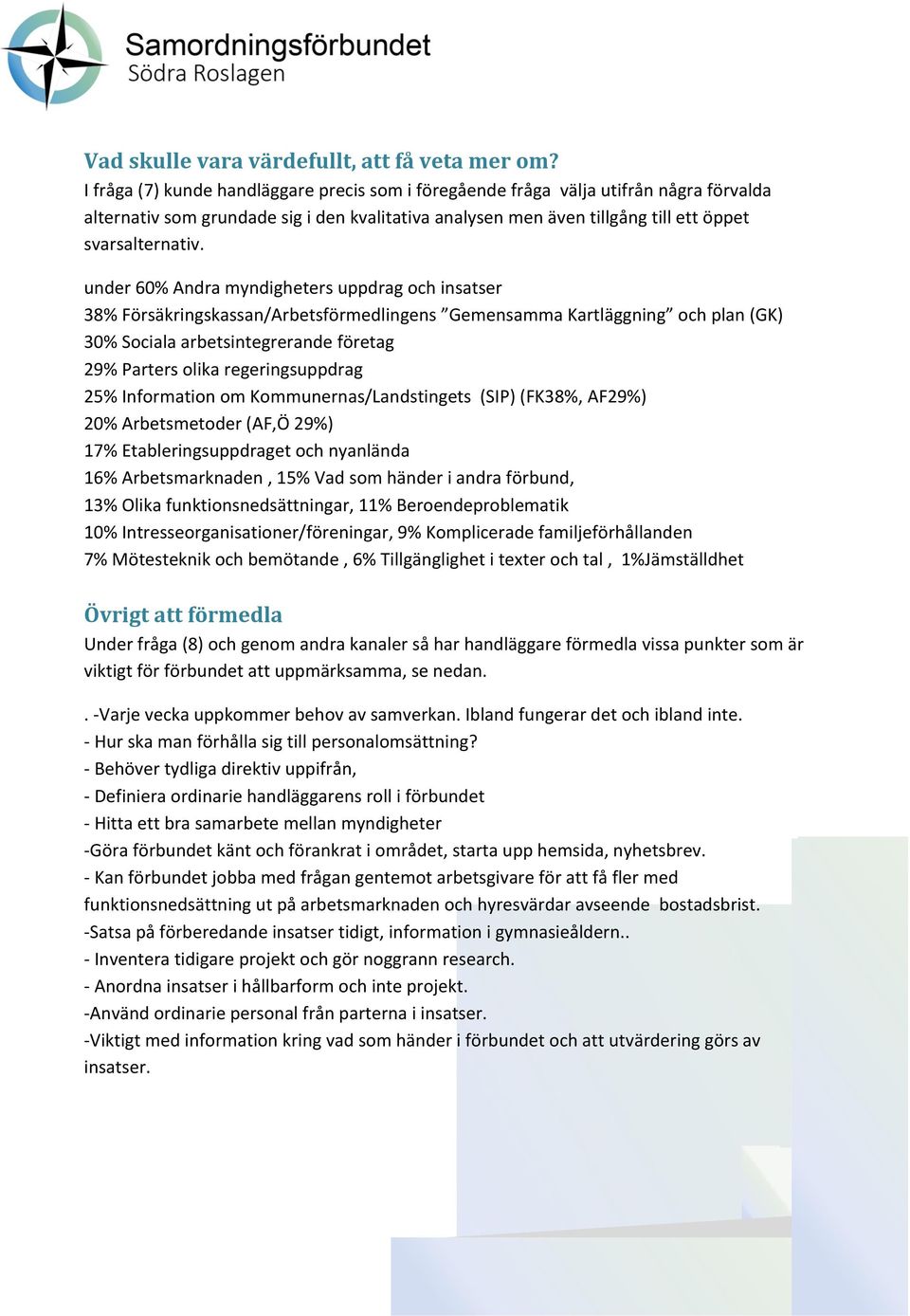 under 60% Andra myndigheters uppdrag och insatser 38% Försäkringskassan/Arbetsförmedlingens Gemensamma Kartläggning och plan (GK) 30% Sociala arbetsintegrerande företag 29% Parters olika