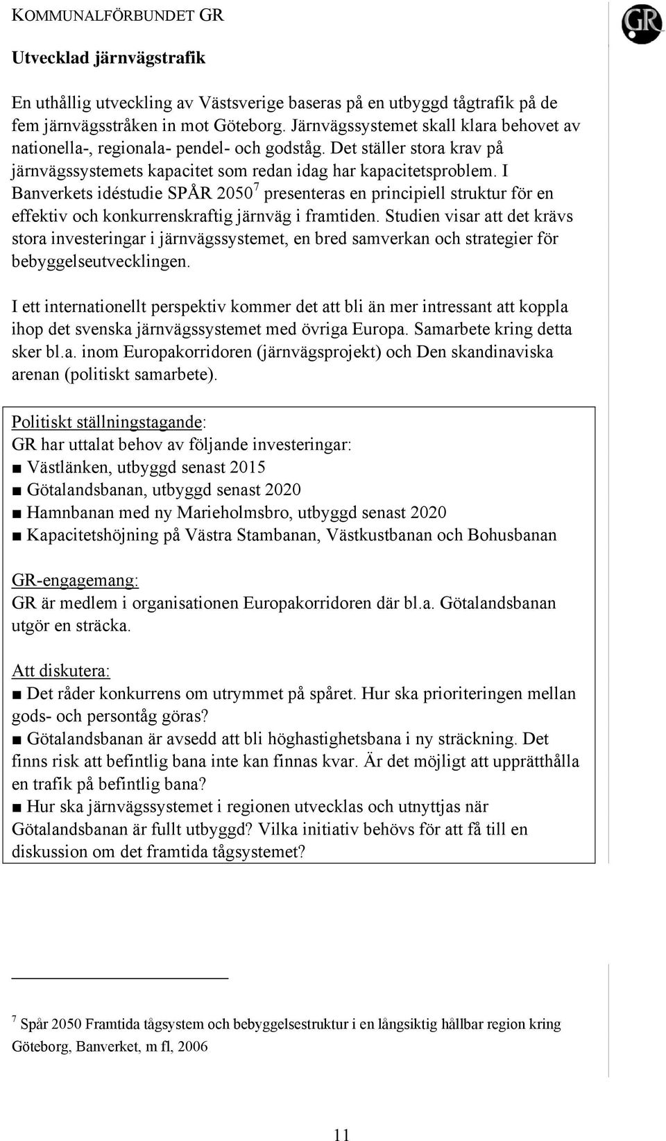 I Banverkets idéstudie SPÅR 2050 7 presenteras en principiell struktur för en effektiv och konkurrenskraftig järnväg i framtiden.