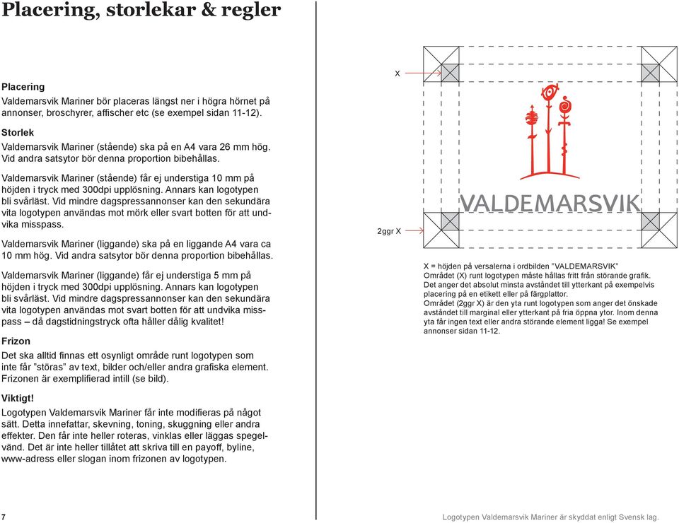 Valdemarsvik Mariner (stående) får ej understiga 10 mm på höjden i tryck med 300dpi upplösning. Annars kan logotypen bli svårläst.