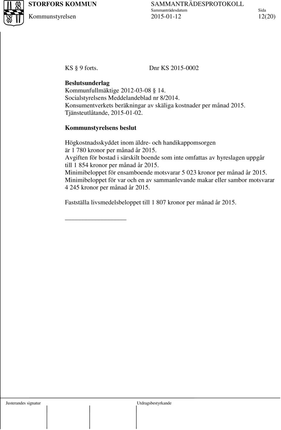 s beslut Högkostnadsskyddet inom äldre- och handikappomsorgen är 1 780 kronor per månad år 2015.