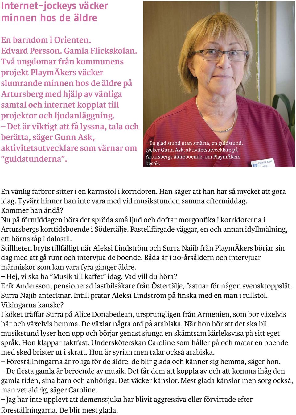 Det är viktigt att få lyssna, tala och berätta, säger Gunn Ask, aktivitetsutvecklare som värnar om guldstunderna.