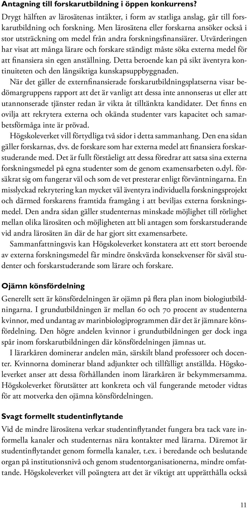 Utvärderingen har visat att många lärare och forskare ständigt måste söka externa medel för att finansiera sin egen anställning.