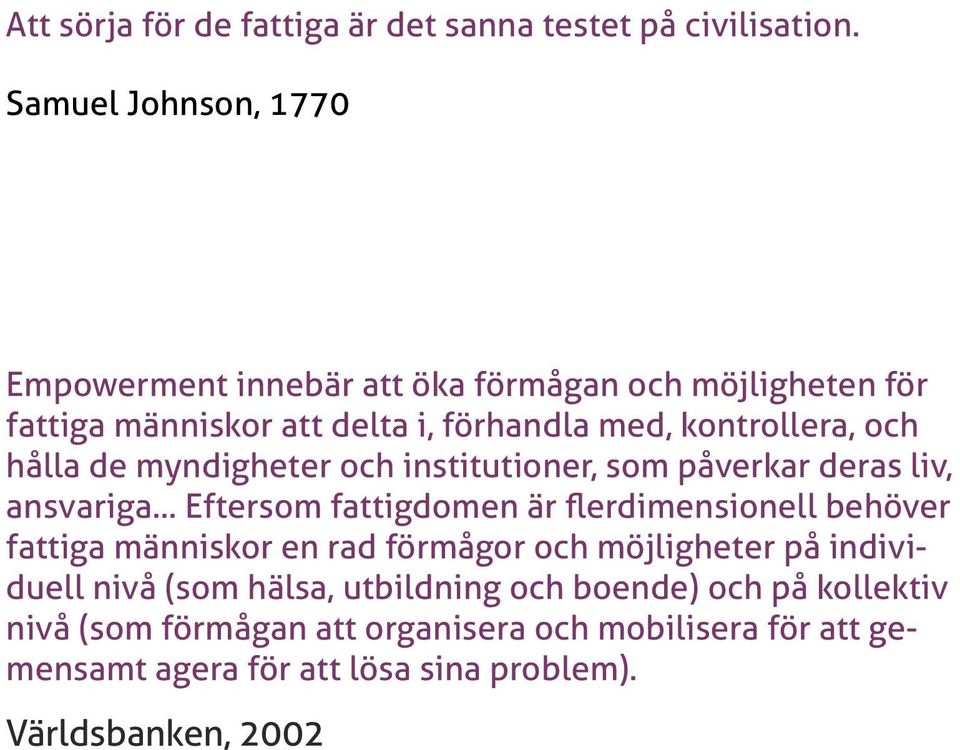 hålla de myndigheter och institutioner, som påverkar deras liv, ansvariga.