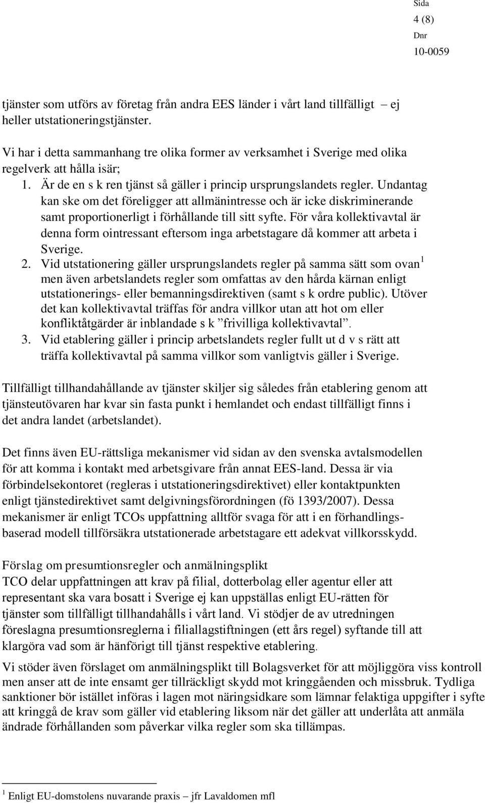 Undantag kan ske om det föreligger att allmänintresse och är icke diskriminerande samt proportionerligt i förhållande till sitt syfte.