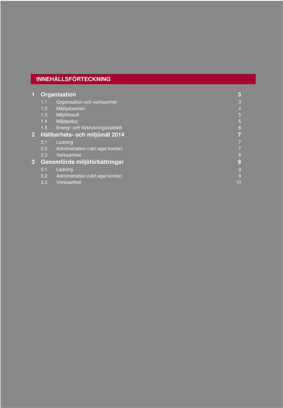 5 Energi- och förbrukningsstatistik 6 2 Hållbarhets- och miljömål 2014 7 2.1 Ledning 7 2.