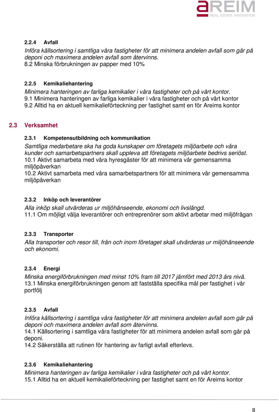 2 Alltid ha en aktuell kemikalieförteckning per fastighet samt en för Areims kontor 2.3 