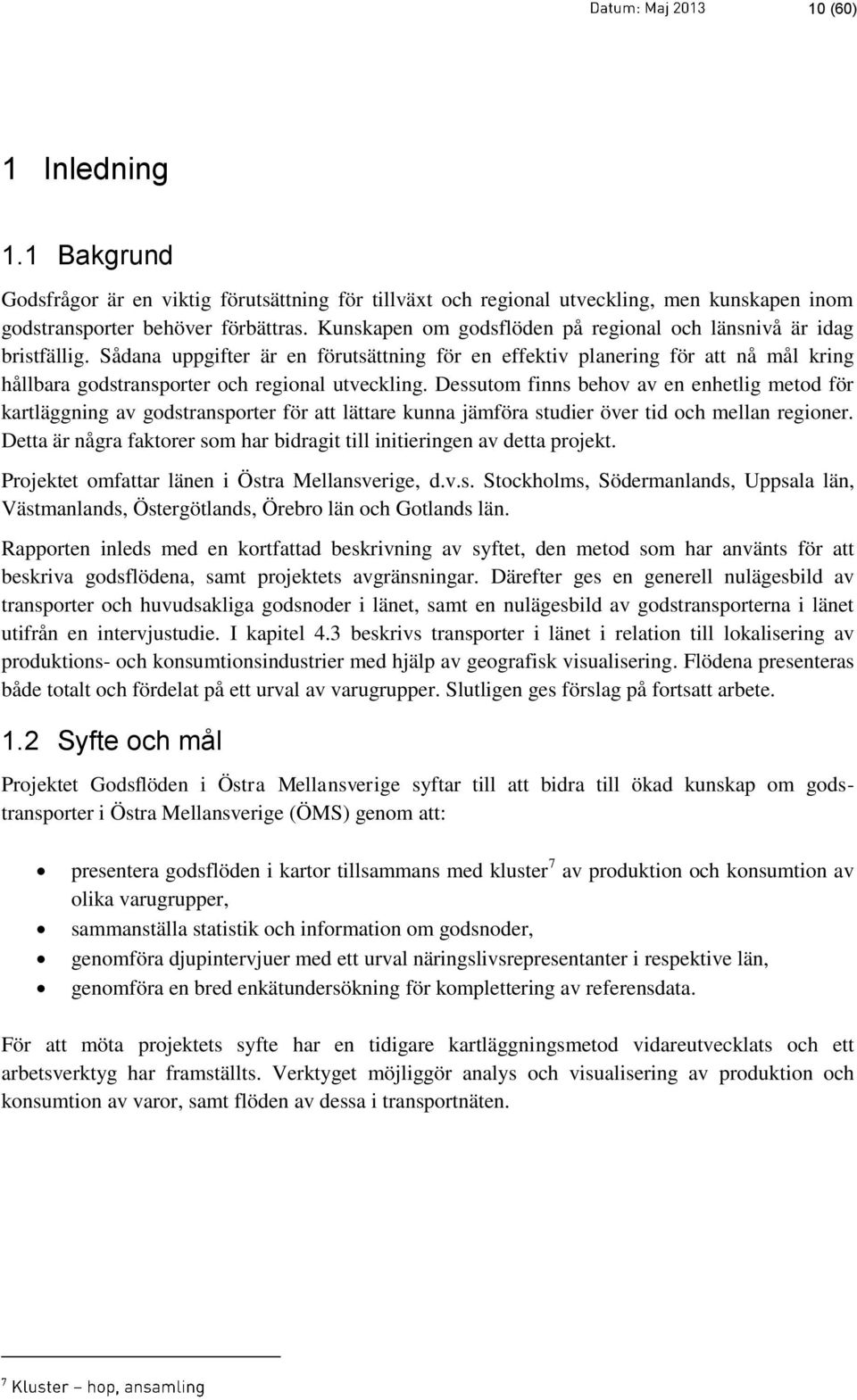 Sådana uppgifter är en förutsättning för en effektiv planering för att nå mål kring hållbara godstransporter och regional utveckling.